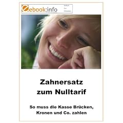Zahnersatz zum Nulltarif. So muss die Kasse Br�cken, Kronen und Co. zahlen (E-Book im PDF-Format)
