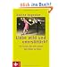 Liebe wild und uners�ttlich!: F�r Frauen, die sich trauen, das Gl�ck zu leben