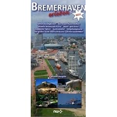 Bremerhaven erleben: Sehensw�rdigkeiten, die neuen Havenwelten, aktuelle Innenstadt-Karte, Hotel- und Reisemobilplatz-F�hrer, Gastronomie, ... gro�er Stadt-�bersichtskarte zum Herausnehmen
