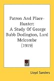 Patron And Place-Hunter: A Study Of George Bubb Dodington, Lord Melcombe (1919)