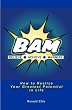 B.A.M.: How To Realize Your Greatest Potential In Life