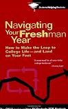 Navigating Your Freshman Year: How to Make the Leap to College Life-and Land on Your Feet (Students Helping Students)