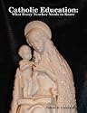 Catholic Education: What Every Teacher Needs to Know