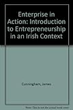 Enterprise in action : an introduction to entrepreneurship in an Irish context