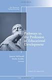 Pathways to the Profession of Educational Development: New Directions for Teaching and Learning, No. 122 (J-B TL Single Issue Teaching and Learning)