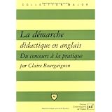 La d�marche didactique en anglais : Des concours � la pratiquepar Claire Bourguignon