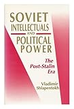 Soviet intellectuals and political power : the post-Stalin era