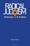 Radical Judaism: Rethinking God and Tradition (The Franz Rosenzweig Lecture Series)