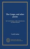 The Congo, and other poems: By Vachel Lindsay, with an introduction by Harriet Monroe