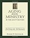 Aging and Ministry in the 21st Century: An Inquiry Approach