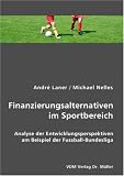 Finanzierungsalternativen im Sportbereich: Analyse der Entwicklungsperspektiven am Beispiel der Fussball-Bundesliga