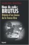 Nom de code : Brutus : Histoire d'un r�seau de la France libre