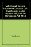The Vehicle and General Insurance Company Limited : investigation under section 165(b) of the Companies Act 1948 : report