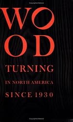 Wood Turning in North America Since 1930 (Wood Turning Centre)