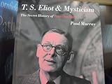 T.S. Eliot and mysticism : the secret history of Four quartets