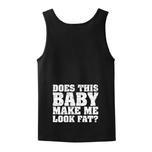 Does This Baby Make Me Look Fat? Funny Pregnancy Tank Top T-Shirt (NOT Maternity Sized) Pregnant Cute Sexy Humor Baby Shower Gift Present Portrait Expecting Mother Mommy Tank Top Tee