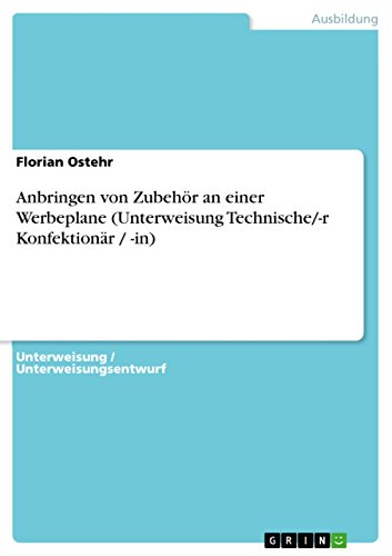 Anbringen von Zubehör an einer Werbeplane (Unterweisung Technische/-r Konfektionär / -in) (German Edition)
