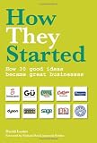 Books : How They Started: How 30 Good Ideas Became Great Businesses