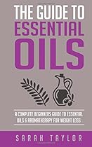 Essential Oils: The Complete Guide: Essential Oils Recipes , Aromatherapy And Es (FREE Books, Essential Oils For Beginners, Essential Oils Guide) Essential Oils: The Complete Guide: Essential Oils Recipes , Aromatherapy And Es (FREE Books, Essential Oils For Beginners, Essential Oils Guide)