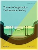 The Art of Application Performance Testing: Help for Programmers and Quality Assurance