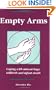 Empty Arms: Coping After Miscarriage, Stillbirth and Infant Death