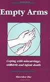 Empty Arms: Coping After Miscarriage, Stillbirth and Infant Death