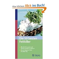 Die 50 besten Fettkiller: Wie Sie Fett sparen und leichter abnehmen können. Die wichtigsten Tricks für jeden Tag Die 50 besten Fettkiller: Wie Sie Fett sparen und leichter abnehmen können. Die wichtigsten Tricks für jeden Tag