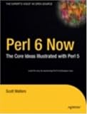 Perl 6 Now: The Core Ideas Illustrated with Perl 5 (The Experts Voice in Open Source)