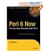 Perl 6 Now: The Core Ideas Illustrated with Perl 5 (The Expert's Voice in Open Source)