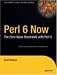 Perl 6 Now: The Core Ideas Illustrated with Perl 5 (The Expert's Voice in Open Source)