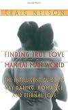 Finding True Love in a Man-Eat-Man World: The Intelligent Guide to Gay Dating, Sex. Romance, and Eternal Love