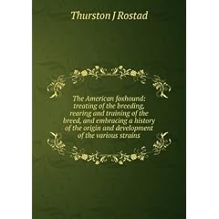 The American foxhound: treating of the breeding, rearing and training of the breed, and embracing a history of the origin and development of the various strains