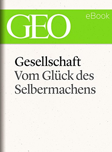 Gesellschaft: Vom Glück des Selbermachens (GEO eBook Single) (German Edition)