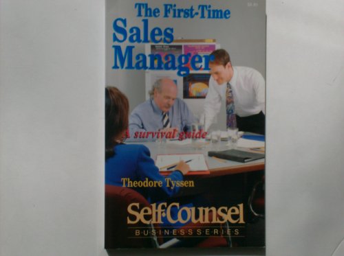 The First-Time Sales Manager: A Survival Guide (Self-Counsel Business Series)
