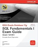 OCA Oracle Database 11g: SQL Fundamentals I Exam Guide (Exam 1Z0-051) [With CDROM]   [OCA ORACLE DATABAS 11G-W/CDROM] [Paperback]
