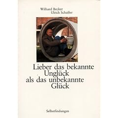 Lieber das bekannte Ungl�ck, als das unbekannte Gl�ck