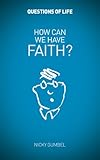 How can we have faith?