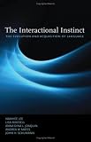  : The Interactional Instinct: The Evolution and Acquisition of Language