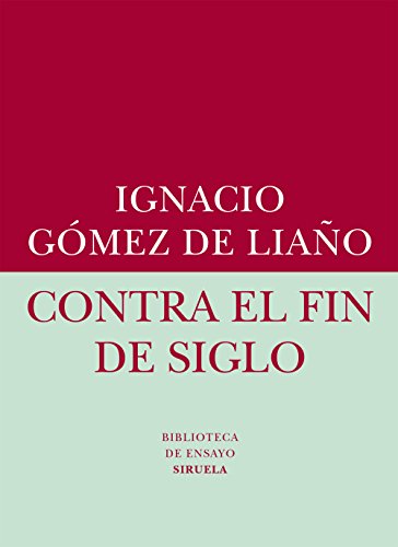 Contra el fin de siglo (Biblioteca de Ensayo / Serie menor) (Spanish Edition)