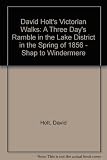 David Holt's Victorian walks. A three days' ramble in the Lake District in the spring of 1856: Shap to Windermere