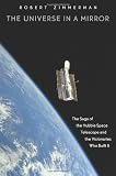 The Universe in a Mirror: The Saga of the Hubble Space Telescope and the Visionaries Who Built It