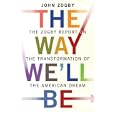 The Way We'll Be: The Zogby Report on the Transformation of the American Dream