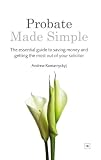 Probate Made Simple: The essential guide to saving money and getting the most out of your solicitor