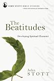 The Beatitudes: Developing Spiritual Character (John Stott Bible Studies)