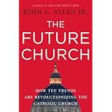 the future church how ten trends are revolutionizing the catholic church