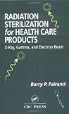 Radiation Sterilization for Health Care Products: X Ray, Gamma, and Electron Beam Radiation Sterilization for Health Care Products: X Ray, Gamma, and Electron Beam