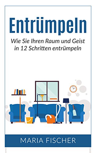 Download Entrümpeln: Wie Sie Ihren Raum und Geist in 12 Schritten entrümpeln (Minimalismus, Haushalt entrümpeln, Leben vereinfachen) Download Entrümpeln: Wie Sie Ihren Raum und Geist in 12 Schritten entrümpeln (Minimalismus, Haushalt entrümpeln, Leben vereinfachen)