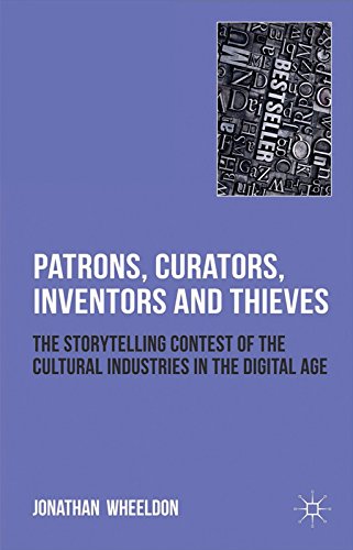 Patrons, Curators, Inventors and Thieves: The Storytelling Contest of the Cultural Industries in the Digital Age