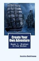 Create Your Own Adventure: Book 1: Orphan in the Ocean (Volume 1)