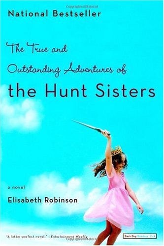 The True And Outstanding Adventures Of The Hunt Sisters: A Novel